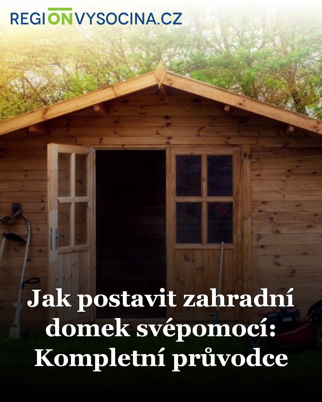 Jak postavit zahradní domek svépomocí: Kompletní průvodce / Zprávy ...